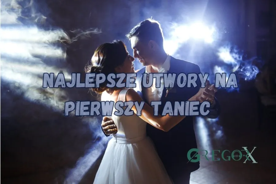 Najlepsze utwory na pierwszy taniec